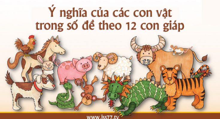 Ý nghĩa của các con vật trong số đề theo 12 con giáp